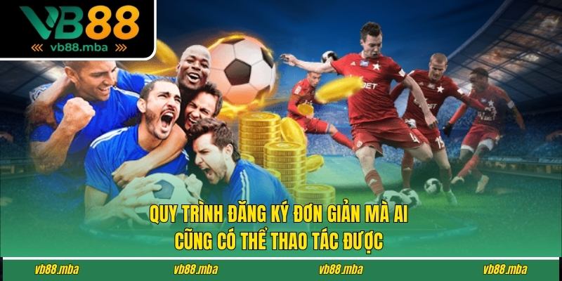Quy trình đăng ký đơn giản mà ai cũng có thể thao tác được